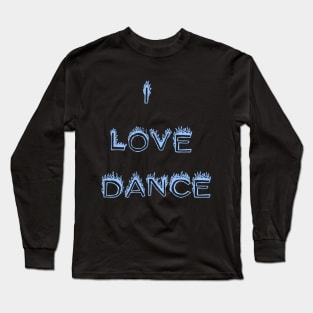 I LOVE DANCE Long Sleeve T-Shirt